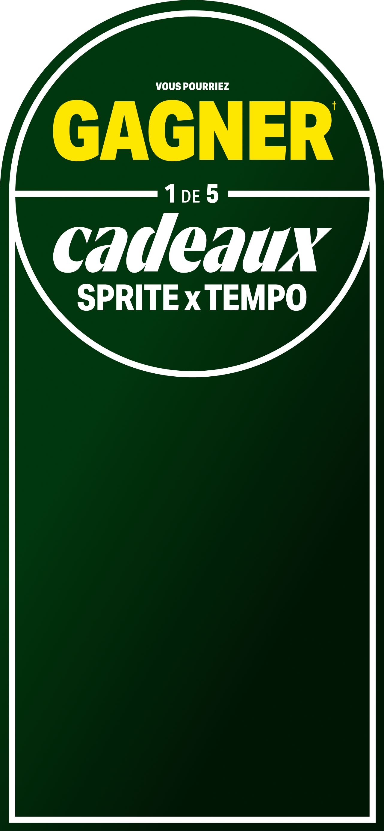 Vous pourriez GAGNER† l’un de 5 cadeaux SPRITE x TEMPO